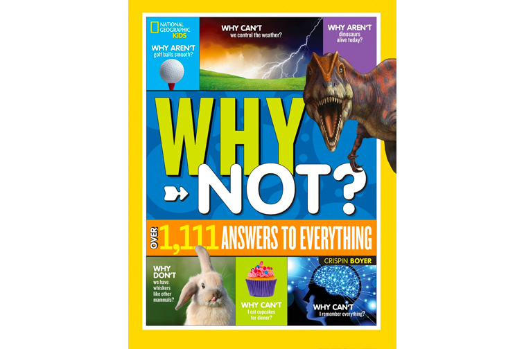 National Geographic Kids Why Not?: Over 1,111 Answers to Everything; Courtesy of Amazon